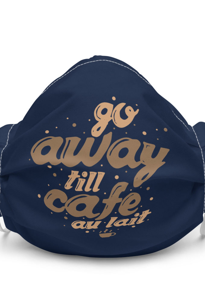 Go away till cafe au lait Premium face mask