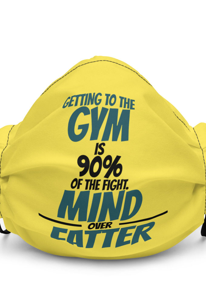 Getting to the gym is 90% of the fight, Mind over Fatter. Premium face mask
