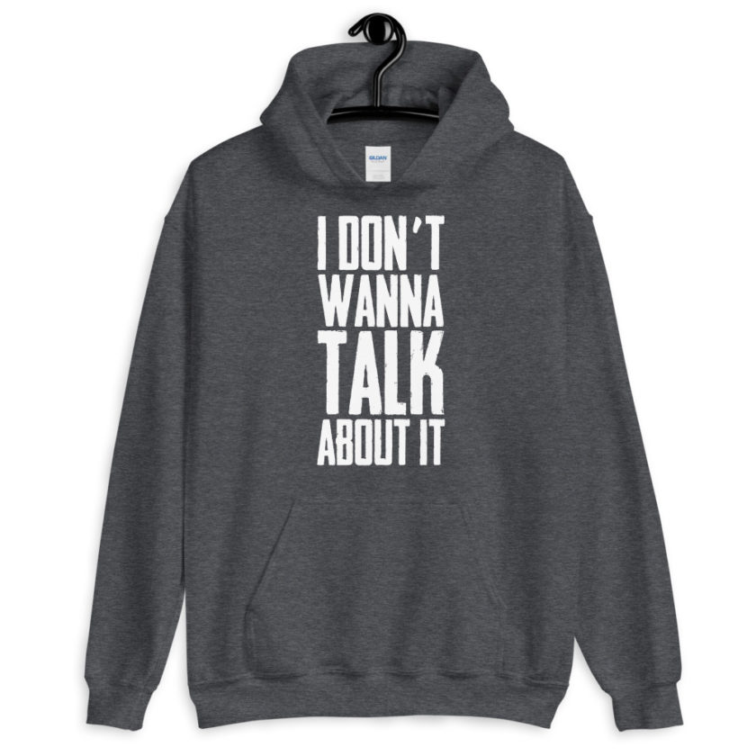 I don't wanna talk about it.  Unisex Hoodie - Image 5