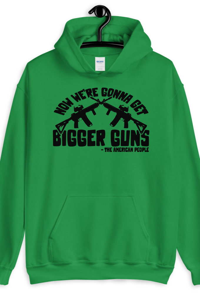 Now were gonna get bigger guns  Unisex Hoodie