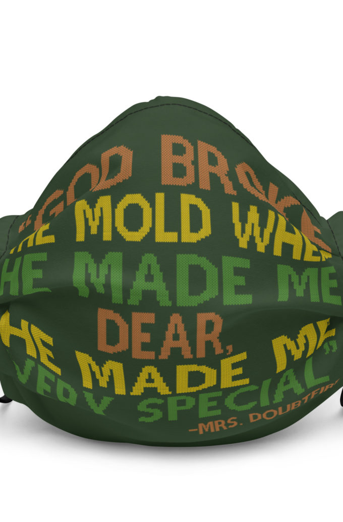 God broke the mold when he made me dear, he made me very special. -Mrs. Doubtfire Premium face mask