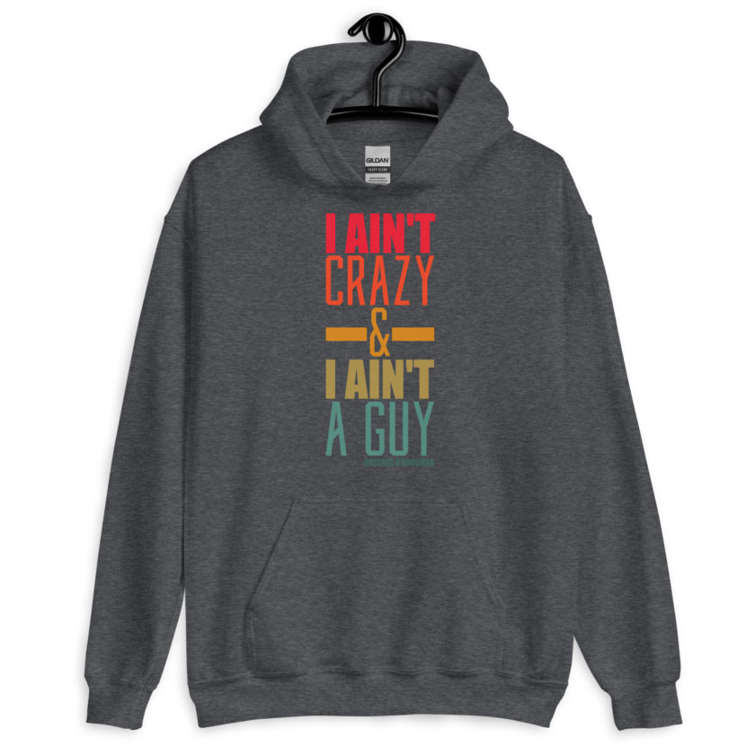 I ain't crazy and I ain't a guy. -Patches O'houlihan, Dodgeball Unisex Hoodie - Image 5