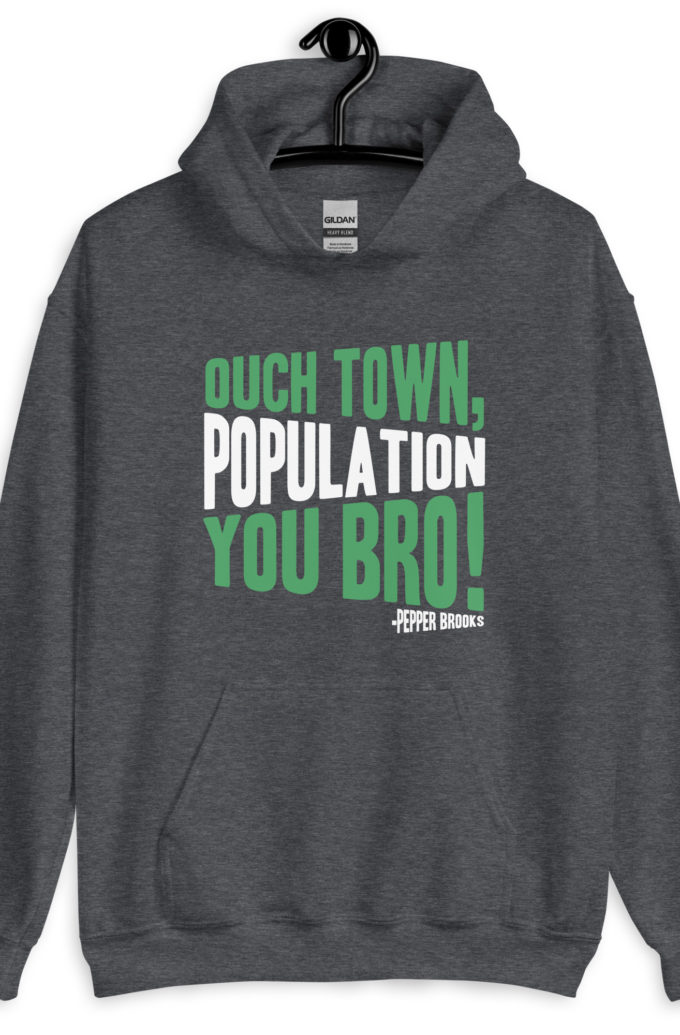 Ouch town, population you Bro! -Pepper Brooks, Dodgeball Unisex Hoodie
