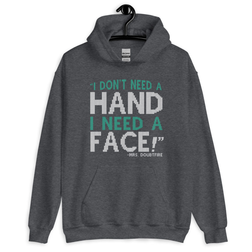 I don't need a HAND I need a FACE! -Mrs. Doubtfire Unisex Hoodie - Image 5