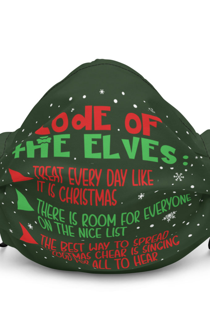 Code of the Elves: treat every day like it is Christmas, There is room for everyone on the nice list, the best way to spread Christmas cheer is singing loud for all to hear - Elf Premium face mask