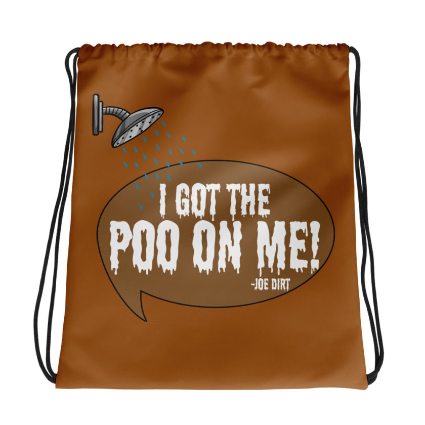 I got the poo on me! -Joe Dirt Drawstring bag